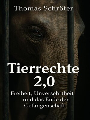 cover image of Tierrechte 2.0 – Freiheit, Unversehrtheit und das Ende der Gefangenschaft